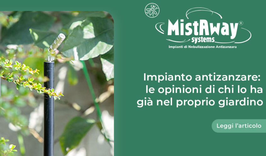 Le opinioni di chi ha già installato un impianto antizanzare MistAway nel proprio giardino